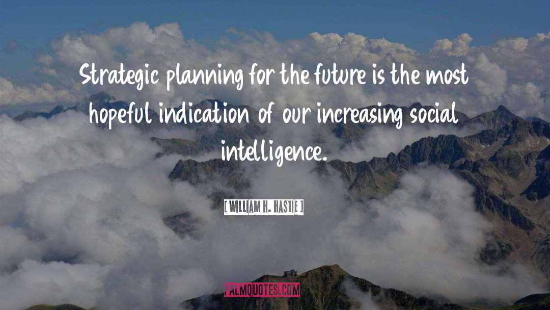 William H. Hastie Quotes: Strategic planning for the future