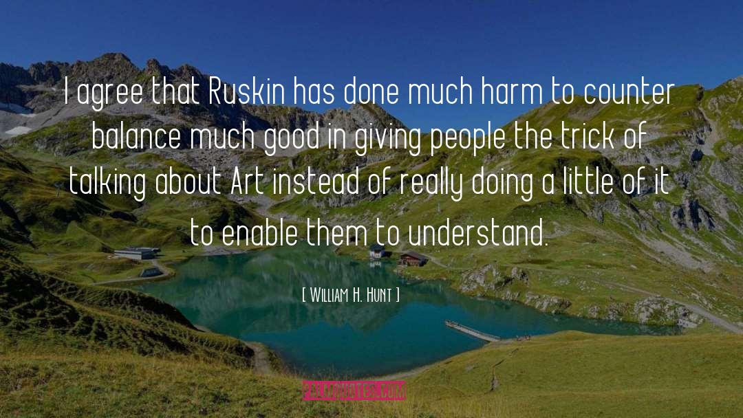 William H. Hunt Quotes: I agree that Ruskin has