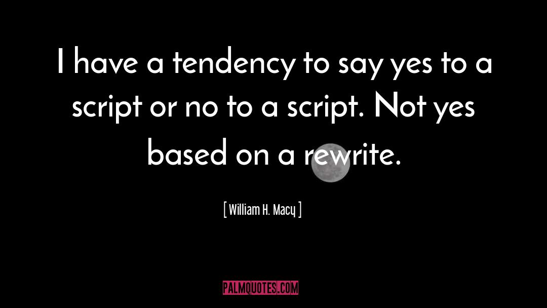 William H. Macy Quotes: I have a tendency to