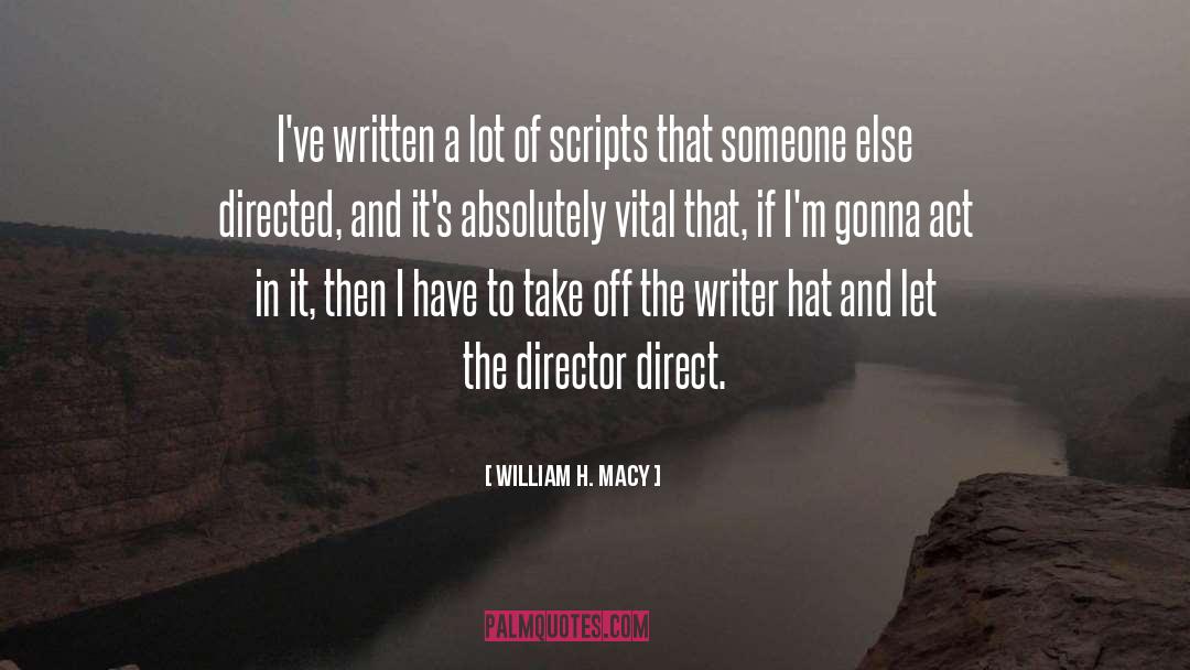 William H. Macy Quotes: I've written a lot of