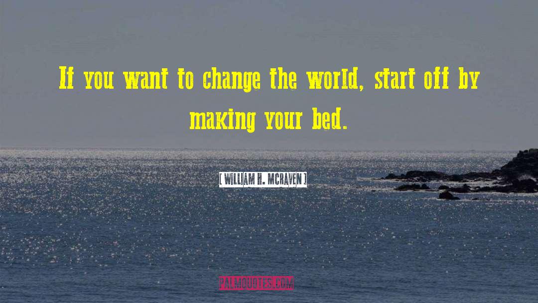 William H. McRaven Quotes: If you want to change