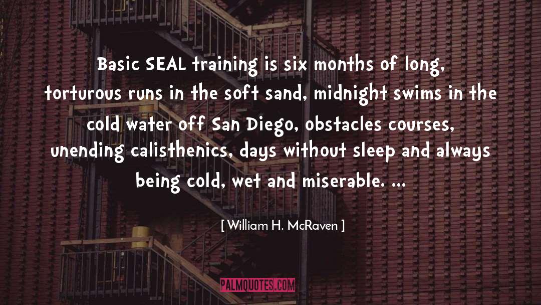 William H. McRaven Quotes: Basic SEAL training is six