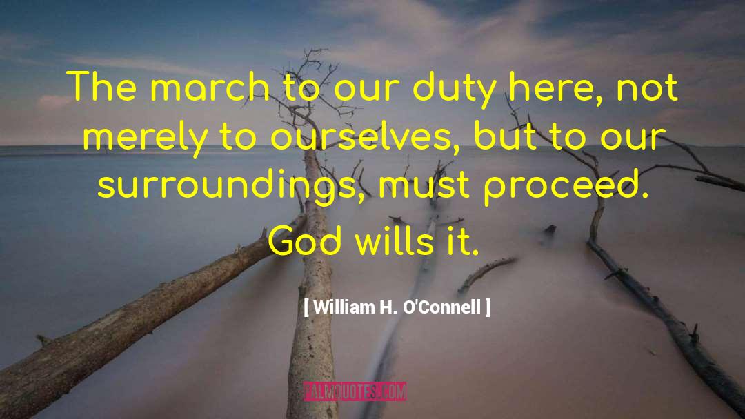 William H. O'Connell Quotes: The march to our duty