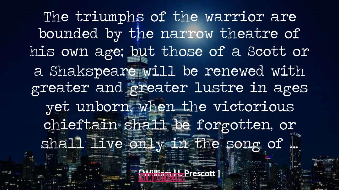 William H. Prescott Quotes: The triumphs of the warrior