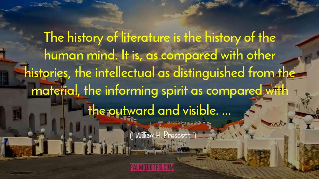 William H. Prescott Quotes: The history of literature is