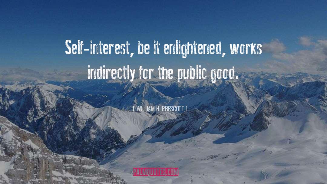 William H. Prescott Quotes: Self-interest, be it enlightened, works