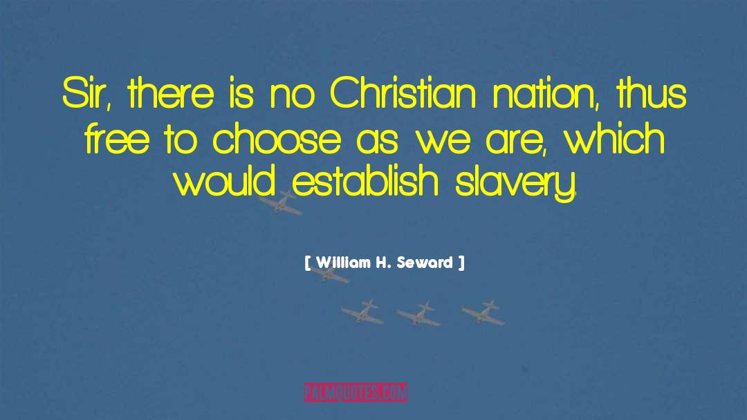 William H. Seward Quotes: Sir, there is no Christian