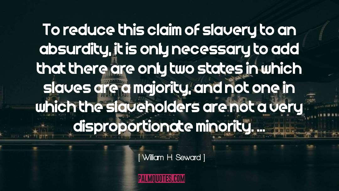 William H. Seward Quotes: To reduce this claim of