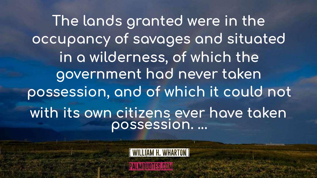 William H. Wharton Quotes: The lands granted were in