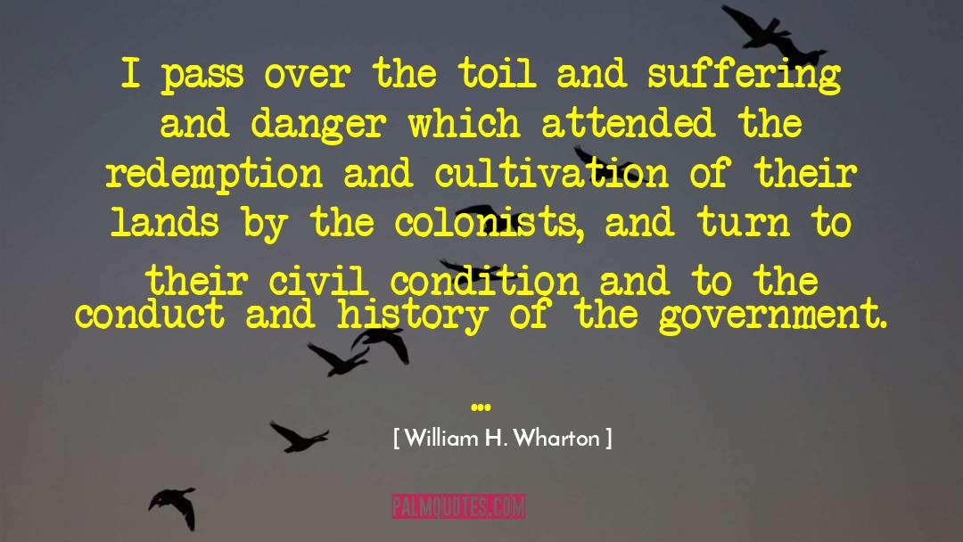 William H. Wharton Quotes: I pass over the toil