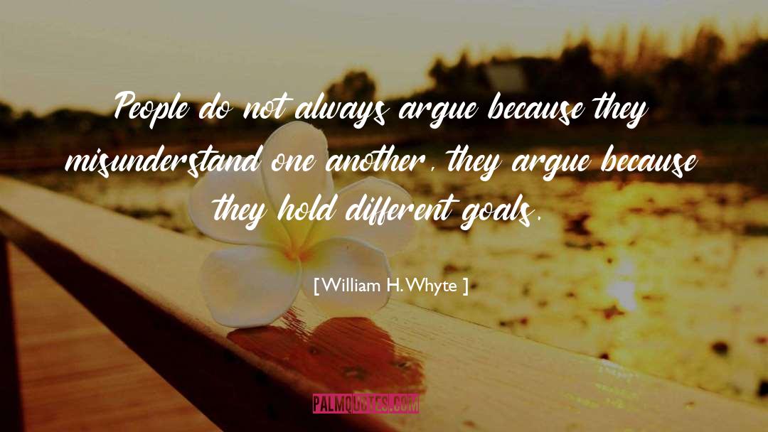 William H. Whyte Quotes: People do not always argue