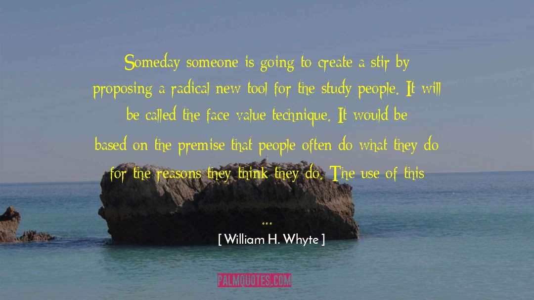 William H. Whyte Quotes: Someday someone is going to