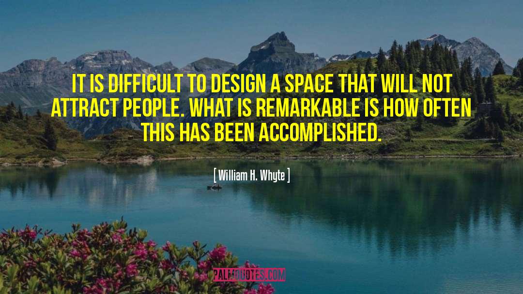 William H. Whyte Quotes: It is difficult to design
