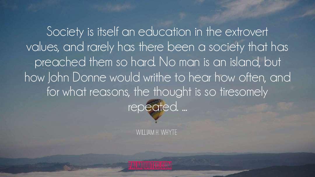 William H. Whyte Quotes: Society is itself an education