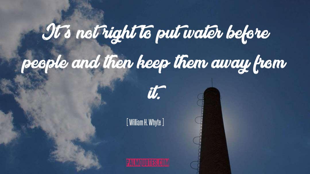 William H. Whyte Quotes: It's not right to put