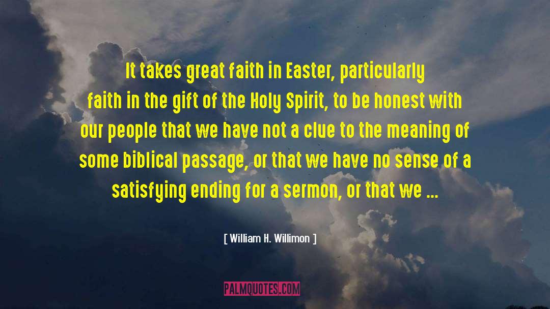 William H. Willimon Quotes: It takes great faith in