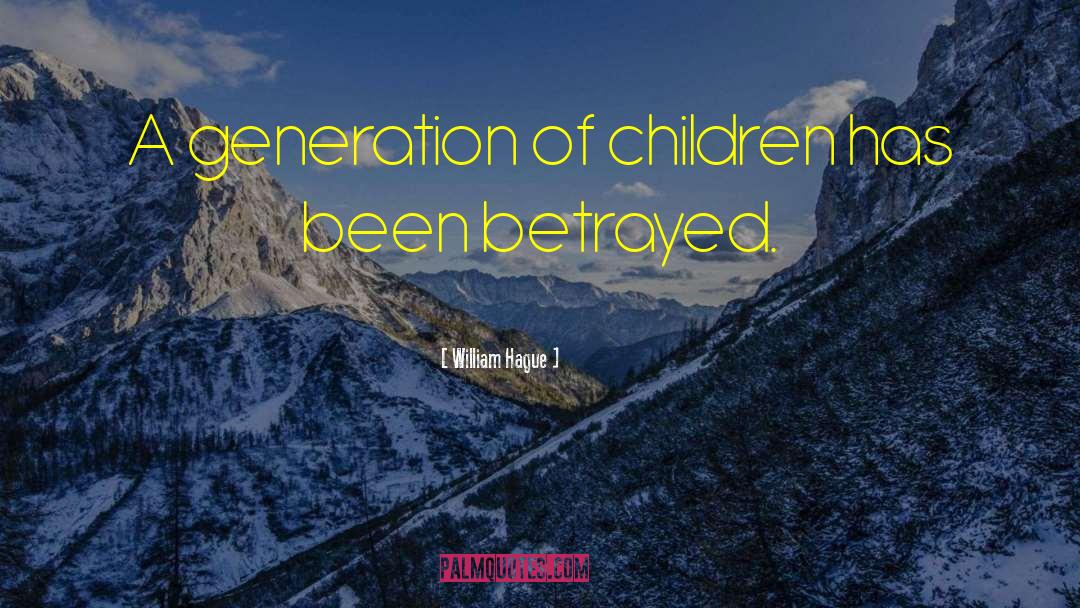 William Hague Quotes: A generation of children has
