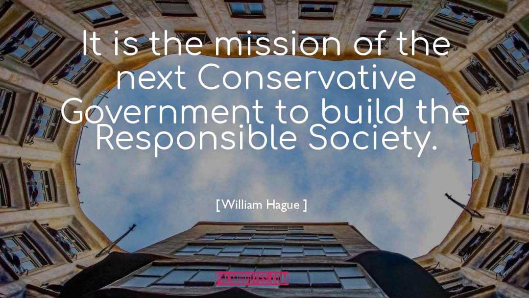 William Hague Quotes: It is the mission of