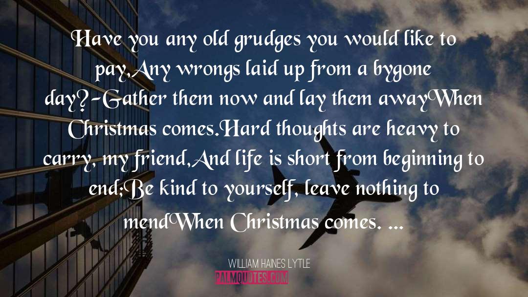 William Haines Lytle Quotes: Have you any old grudges