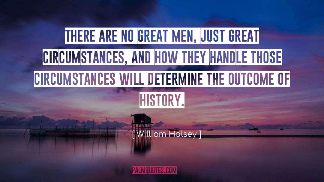 William Halsey Quotes: There are no great men,