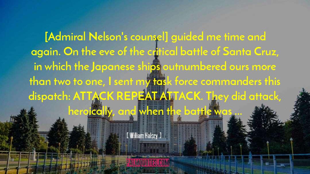 William Halsey Quotes: [Admiral Nelson's counsel] guided me