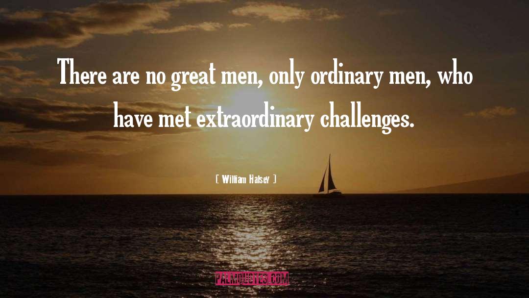 William Halsey Quotes: There are no great men,