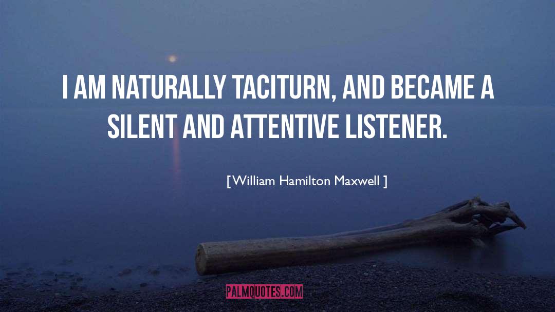 William Hamilton Maxwell Quotes: I am naturally taciturn, and
