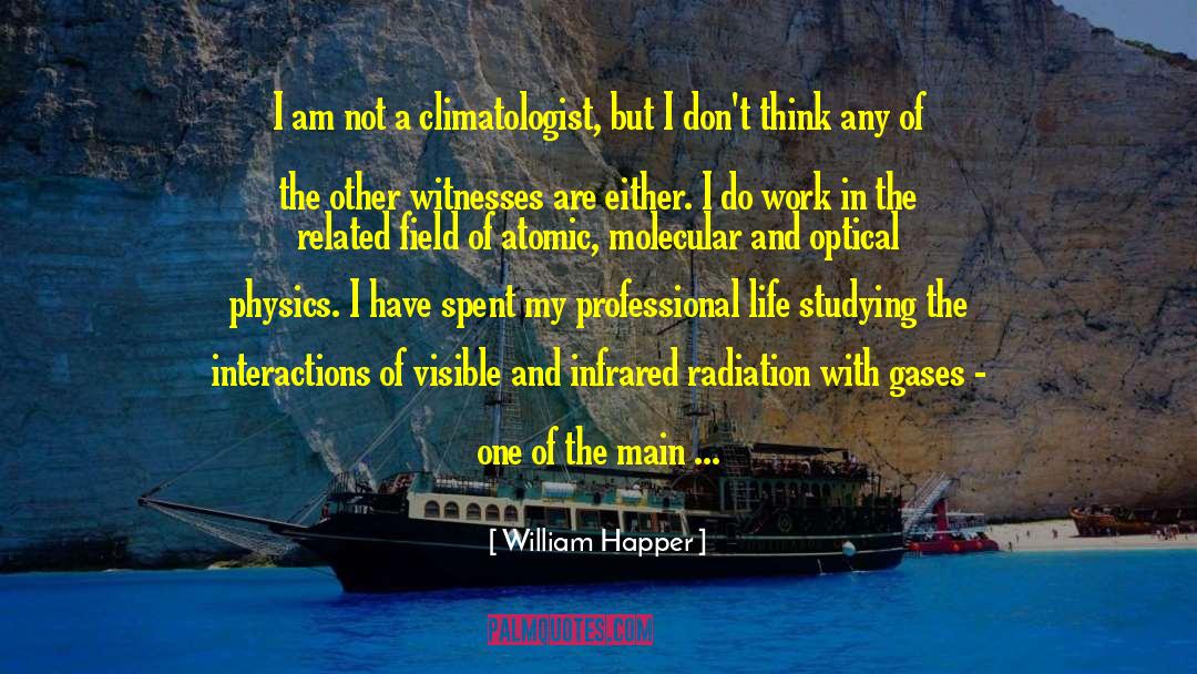 William Happer Quotes: I am not a climatologist,