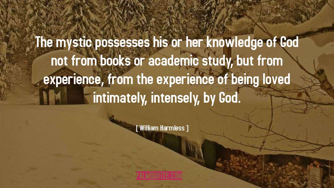 William Harmless Quotes: The mystic possesses his or