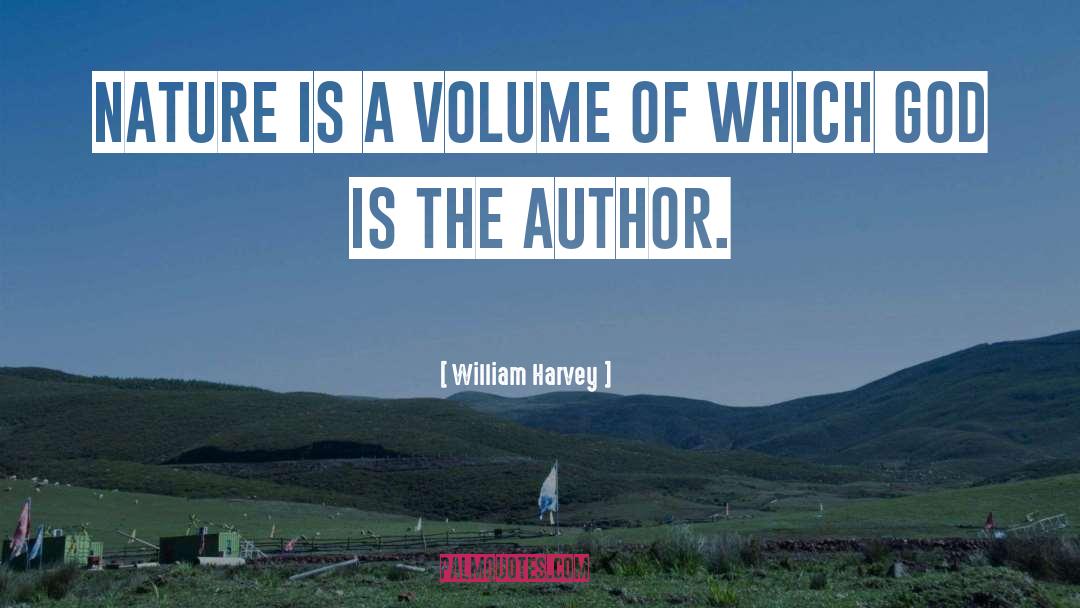William Harvey Quotes: Nature is a volume of