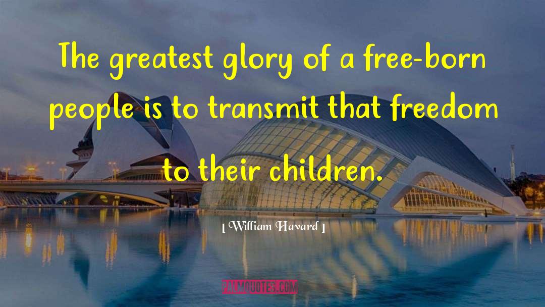 William Havard Quotes: The greatest glory of a