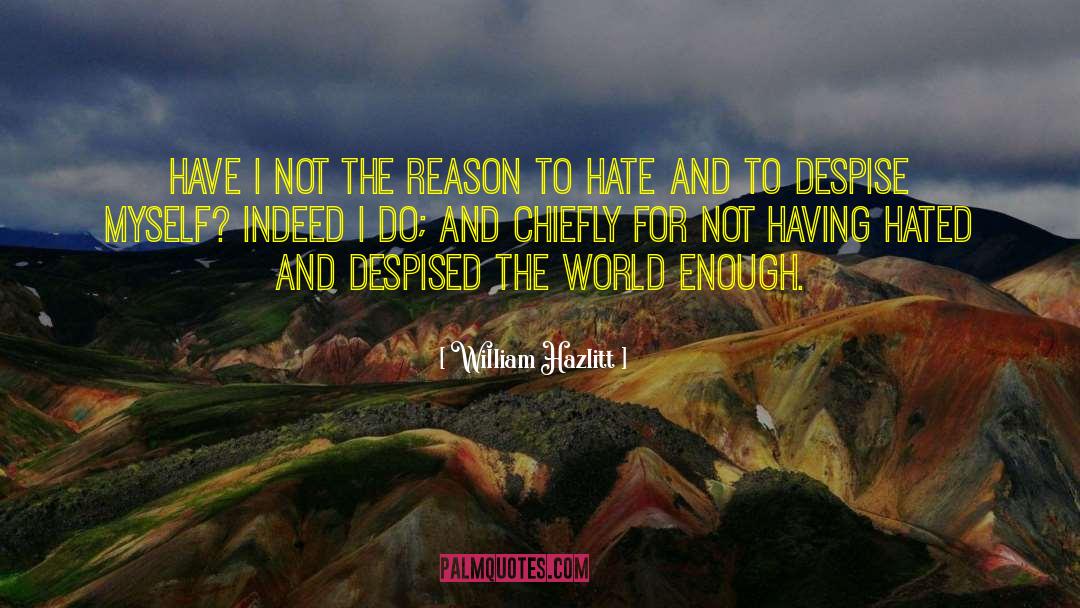 William Hazlitt Quotes: have I not the reason