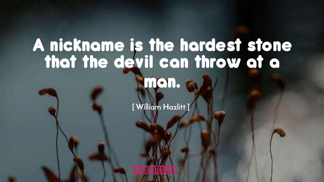William Hazlitt Quotes: A nickname is the hardest