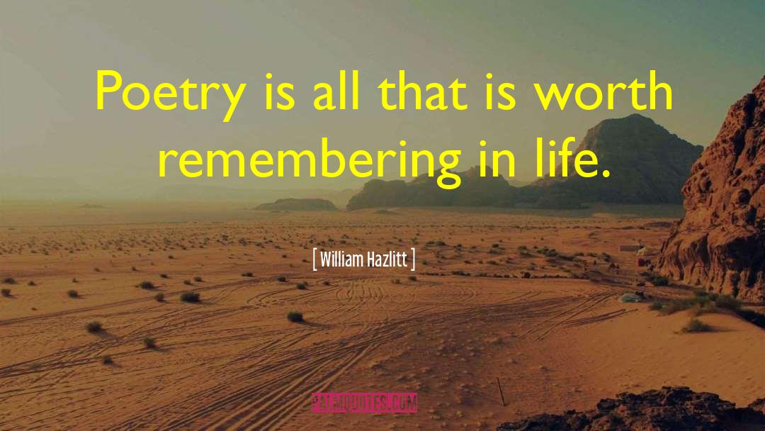 William Hazlitt Quotes: Poetry is all that is