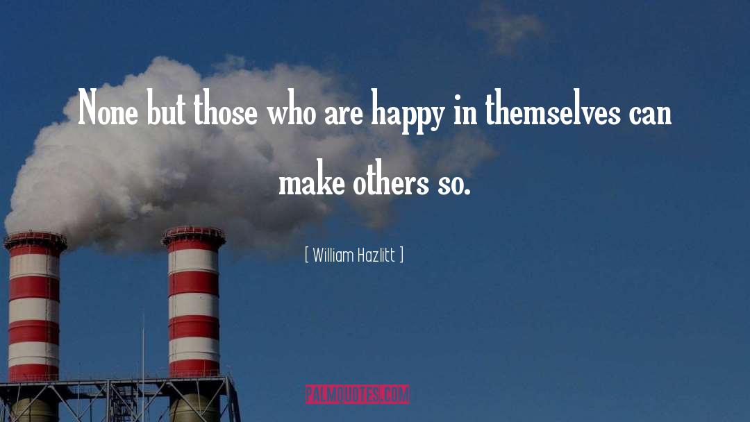 William Hazlitt Quotes: None but those who are