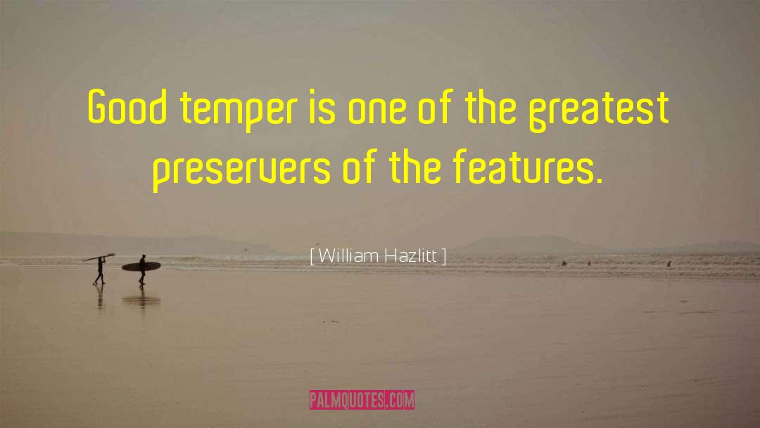 William Hazlitt Quotes: Good temper is one of