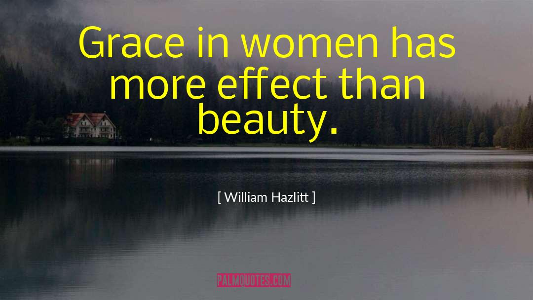 William Hazlitt Quotes: Grace in women has more