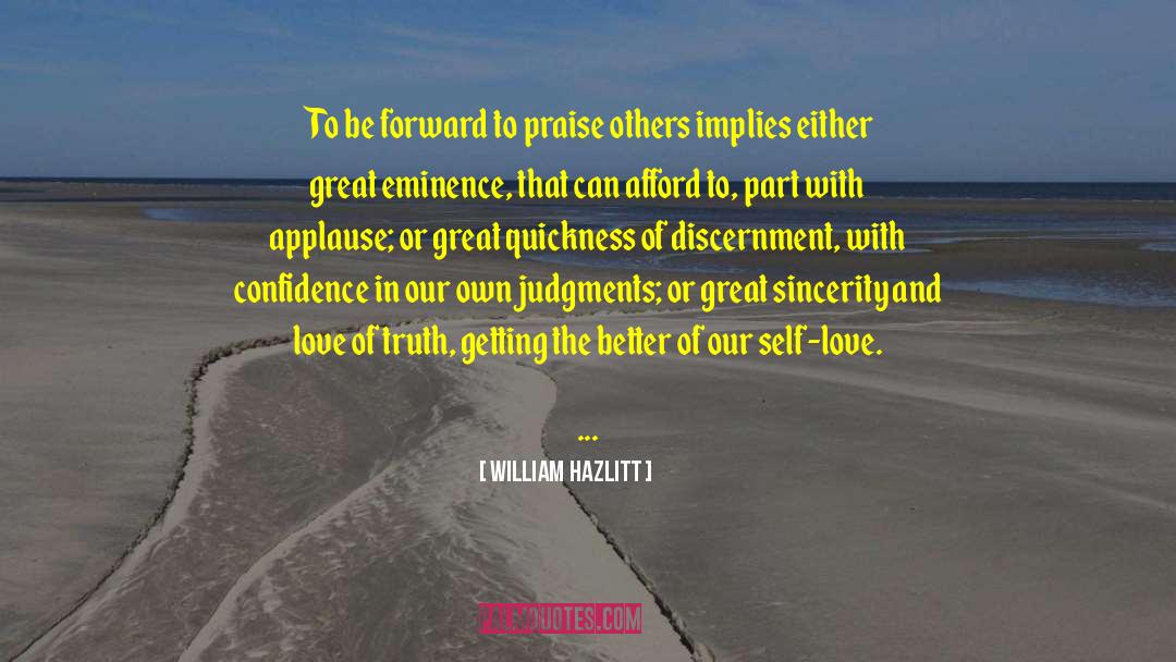 William Hazlitt Quotes: To be forward to praise