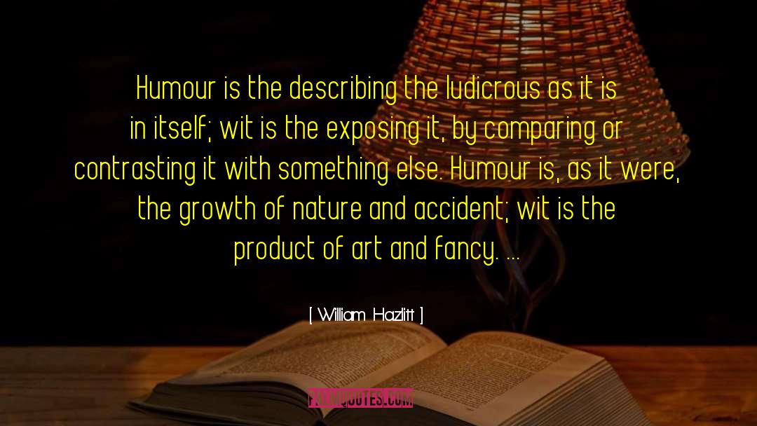 William Hazlitt Quotes: Humour is the describing the