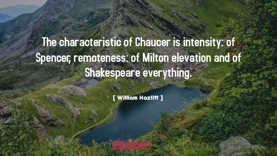 William Hazlitt Quotes: The characteristic of Chaucer is