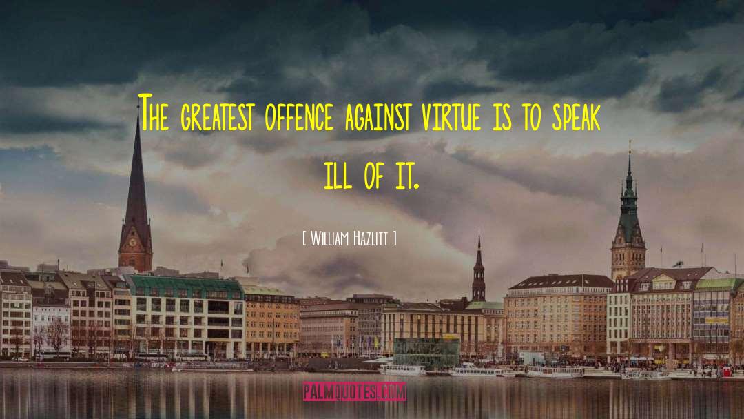 William Hazlitt Quotes: The greatest offence against virtue