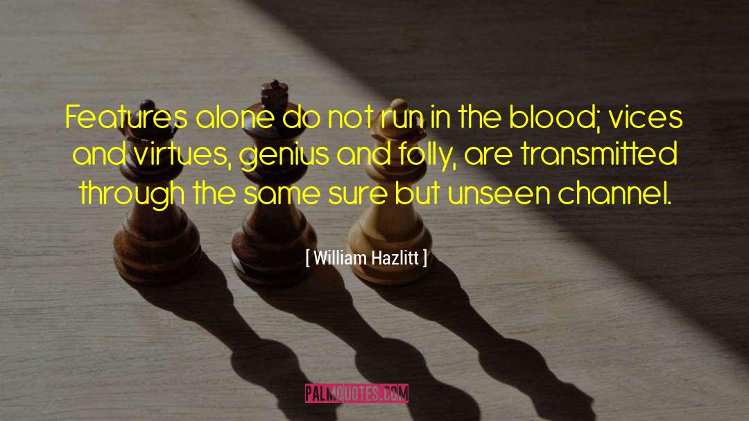 William Hazlitt Quotes: Features alone do not run