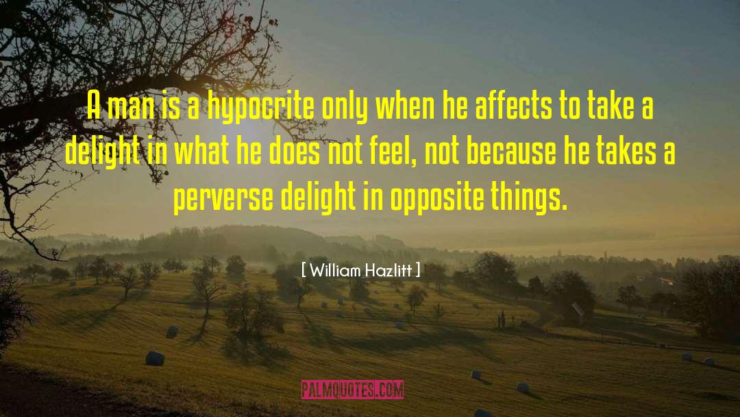 William Hazlitt Quotes: A man is a hypocrite