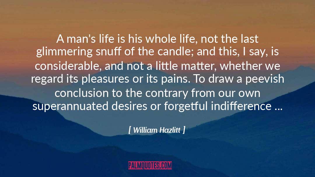 William Hazlitt Quotes: A man's life is his