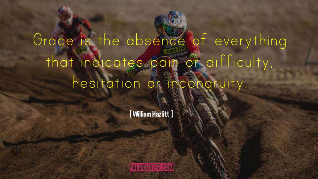 William Hazlitt Quotes: Grace is the absence of