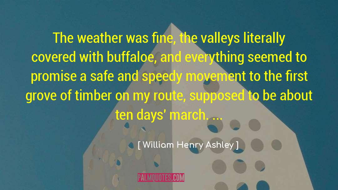 William Henry Ashley Quotes: The weather was fine, the