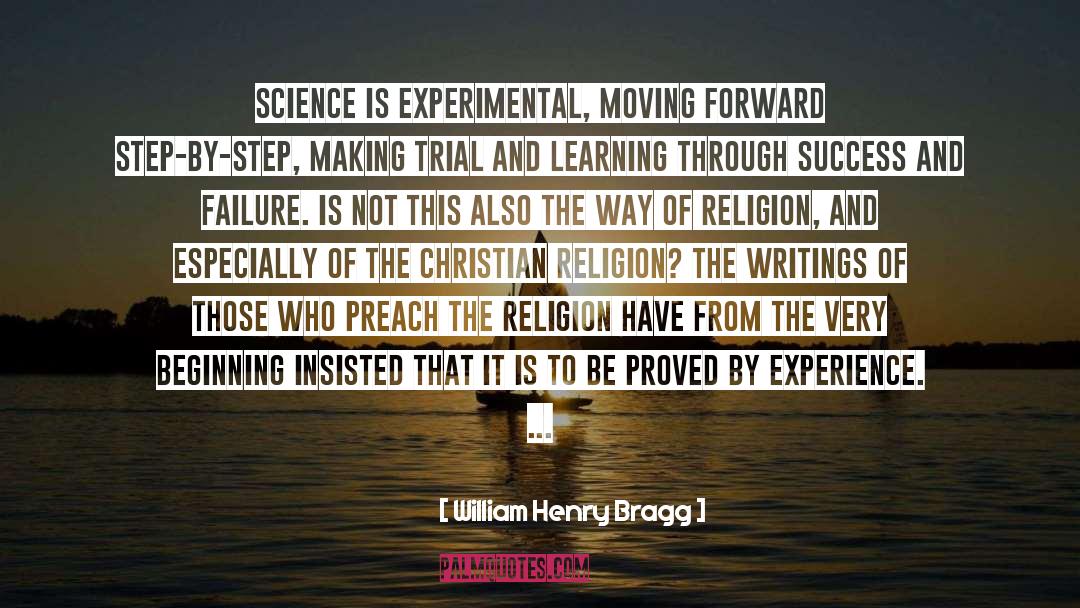 William Henry Bragg Quotes: Science is experimental, moving forward