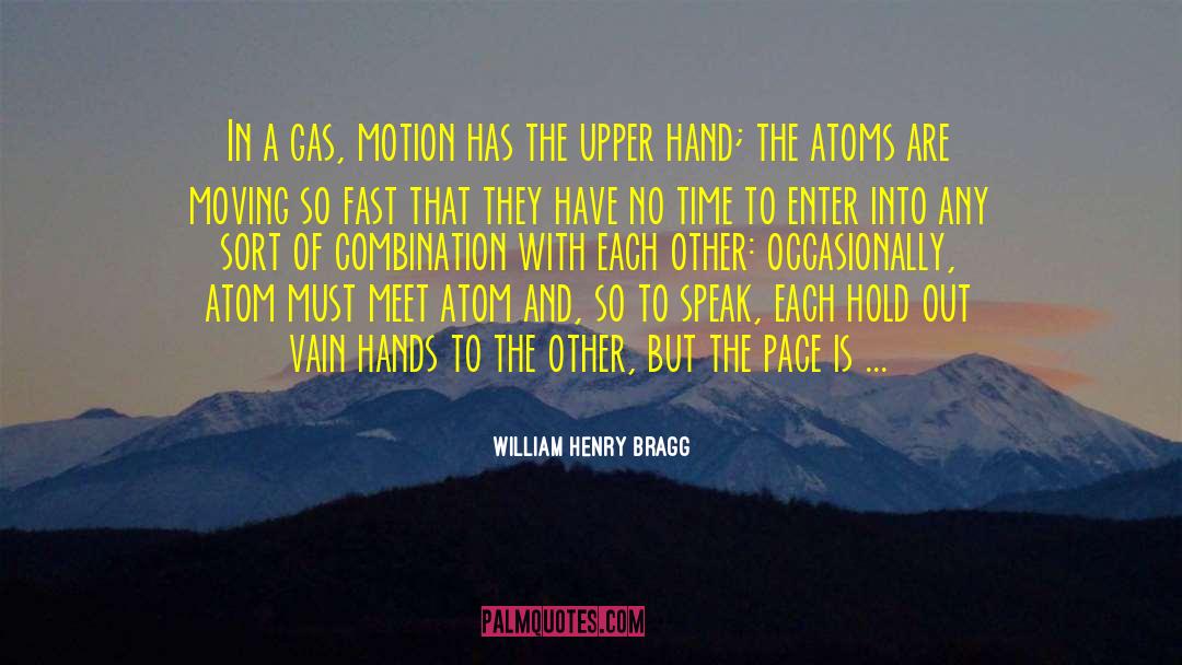 William Henry Bragg Quotes: In a gas, motion has