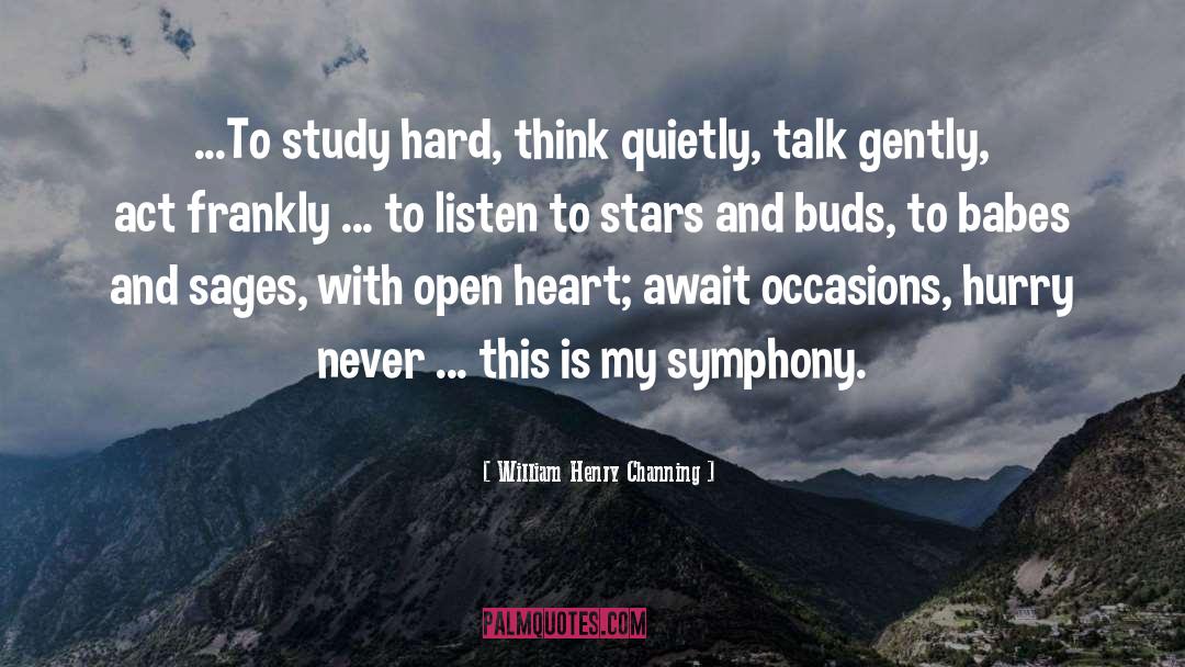 William Henry Channing Quotes: ...To study hard, think quietly,