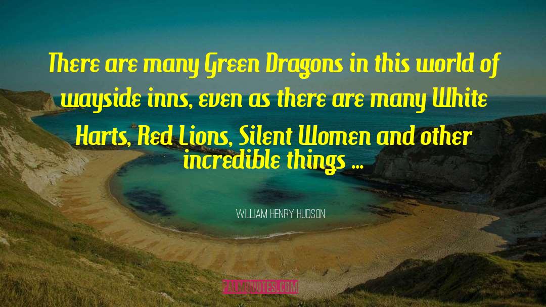 William Henry Hudson Quotes: There are many Green Dragons